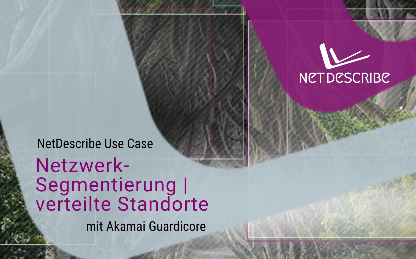 NetDescribe Use-Case – Netzwerk-Segmentierung für verteilte Standorte mit Akamai Guardicore Segmentation