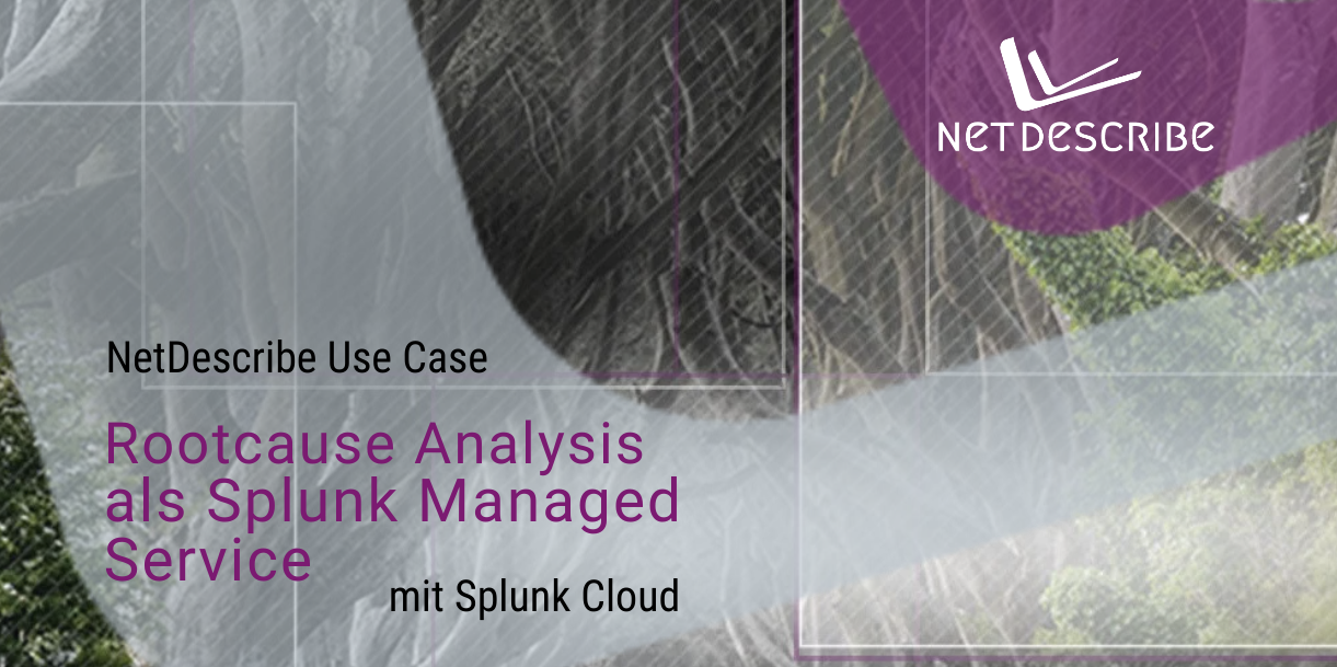 NetDescribe Use-Case – Rootcause Analysis als Splunk Managed Service
